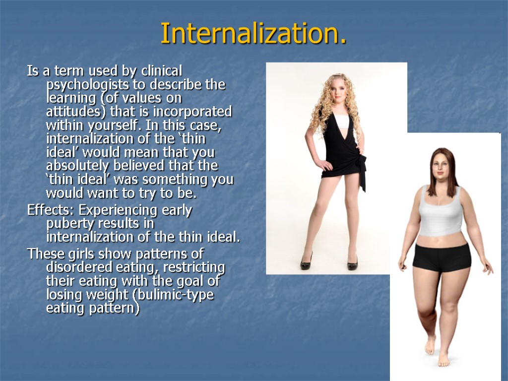 Internalization. Is a term used by clinical psychologists to describe the learning (of values